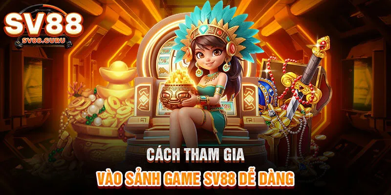 Cách tham gia vào sảnh sv88 online dễ dàng