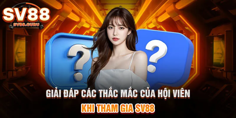 Giải đáp các thắc mắc của hội viên khi tham gia SV88