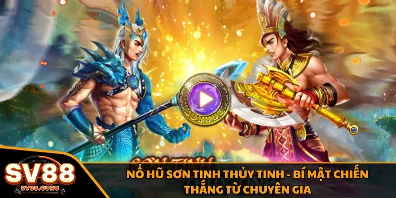 Nổ hũ Sơn Tinh Thủy Tinh